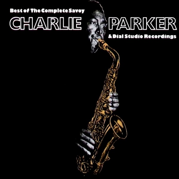 Charlie Parker — Charlie Parker on Dial: The Complete Sessions