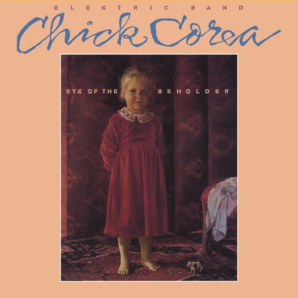 Chick Corea Elektric Band — Eye of the Beholder