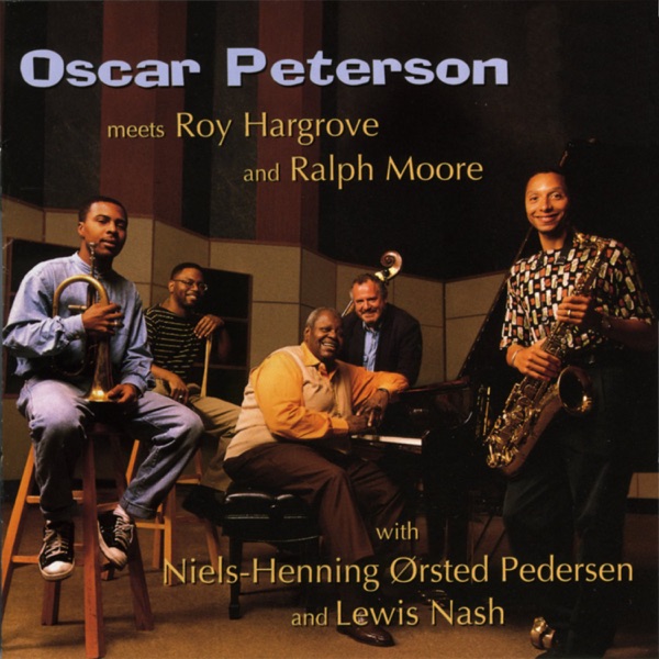 Oscar Peterson, Roy Hargrove & Ralph Moore — Oscar Peterson Meets Roy Hargrove and Ralph Moore